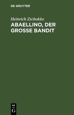 Abaellino, der grosse Bandit von Zschokke,  Heinrich