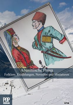 Abasinische Prosa. Folklore, Erzählungen, Novellen und Miniaturen. von Adshibekow,  Chadshisamail, Apsowa,  Fatimat, Chotiwari-Jünger ,  Steffi, Dagushiew,  Muchadin, Dshegutanow,  Kali, Dsugow,  Pawel, Fisikow,  Schachimbi, Kischmachow,  Medshid, Kopsergenowa,  Walentina, Rothfuss,  Uli, Tchajzuchow,  Bemursa, Tschekalow,  Pjotr, Tschikatujew,  Michail