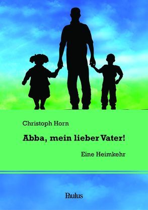 Abba, mein lieber Vater! von Horn,  Christoph