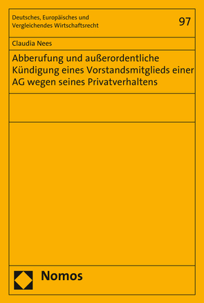 Abberufung und außerordentliche Kündigung eines Vorstandsmitglieds einer AG wegen seines Privatverhaltens von Nees,  Claudia