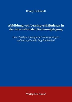 Abbildung von Leasingverhältnissen in der internationalen Rechnungslegung von Gebhardt,  Ronny