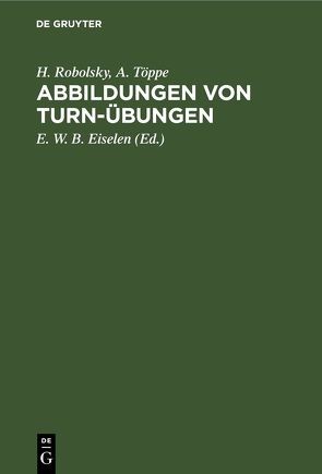 Abbildungen von Turn-Übungen von Eiselen,  E. W. B., Robolsky,  H., Töppe,  A.