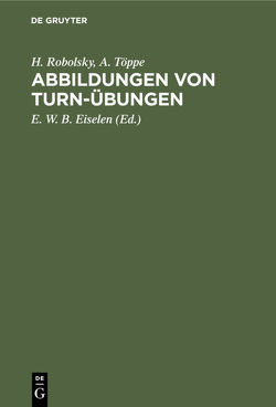 Abbildungen von Turn-Übungen von Eiselen,  E. W. B., Robolsky,  H., Töppe,  A.