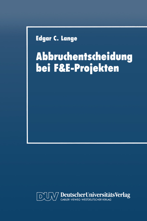Abbruchentscheidung bei F&E-Projekten von Lange,  Edgar C.