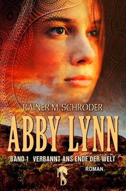 Abby Lynn – Verbannt ans Ende der Welt von Schröder,  Rainer M.