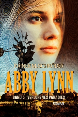 Abby Lynn – Verlorenes Paradies von Schröder,  Rainer M.