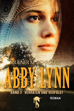 Abby Lynn – Verraten und Verfolgt von Schröder,  Rainer M.