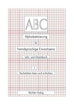 ABC 1 – Deutsch als Fremdsprache. Alphabetisierung für fremdsprachige Erwachsene von Büchler,  Susanne, Galiart,  Ursula