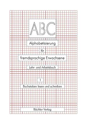 ABC 1 – Deutsch als Fremdsprache. Alphabetisierung für fremdsprachige Erwachsene von Büchler,  Susanne, Galiart,  Ursula
