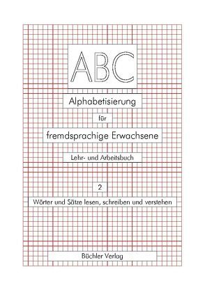 ABC 2 – Deutsch als Fremdsprache. Alphabetisierung für fremdsprachige Erwachsene von Büchler,  Susanne, Galiart,  Ursula