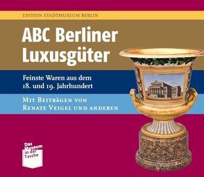 ABC Berliner Luxusgüter von Bartel,  Elisabeth, Franzkowiak,  Anne, Nentwig,  Franziska, Veigel,  Renate