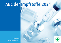 ABC der Impfstoffe 2021 von Arndt,  Ute, Goering,  Uwe, Ley-Köllstadt,  Sigrid