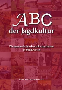 ABC der Jagdkultur von Baldus,  Rolf, Harling,  Gerd G von, Pohlmann,  Frank, Stahmann,  Dieter