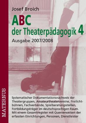 ABC der Theaterpädagogik 4, Ausgabe 2007/2008 von Broich,  Josef