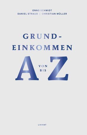 Grundeinkommen von A bis Z von Müller,  Christian, Schmidt,  Enno, Straub,  Daniel