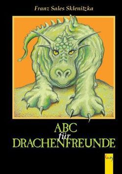 ABC für Drachenfreunde von Sklenitzka,  Franz Sales