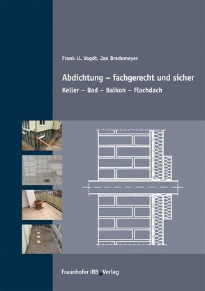 Abdichtung – fachgerecht und sicher. von Bredemeyer,  Jan, Vogdt,  Frank U.