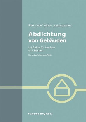 Abdichtung von Gebäuden. von Hölzen,  Franz-Josef, Weber,  Helmut