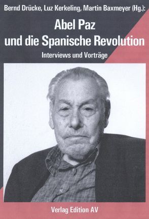 Abel Paz und die Spanische Revolution von Baxmeyer,  Martin, Drücke,  Bernd, Kerkeling,  Luz, Paz,  Abel