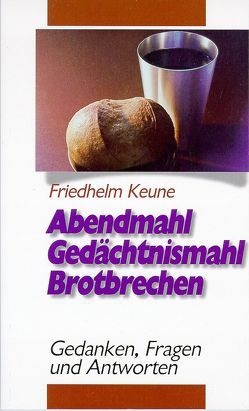 Abendmahl, Gedächtnismahl, Brotbrechen von Keune,  Friedhelm