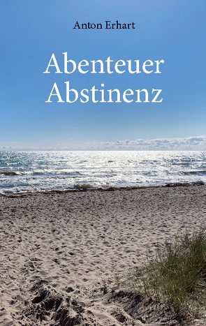Abenteuer Abstinenz von Erhart,  Anton