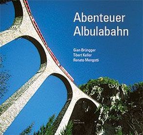 Abenteuer Albulabahn von Brüngger,  Gian, Keller,  Tibert, Mengotti,  Renato