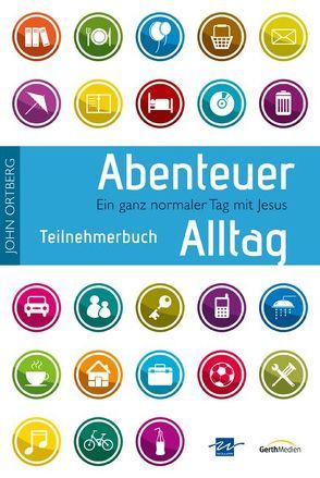 Abenteuer Alltag – Teilnehmerbuch mit Andachten von Ahlbrecht,  Jörg, Ortberg,  John