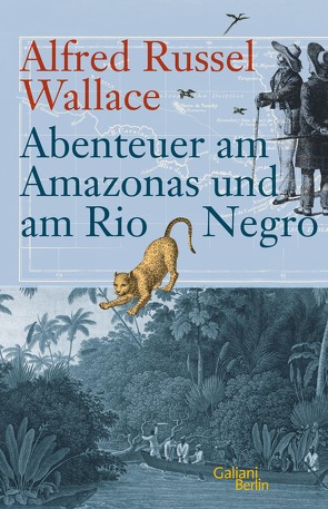 Abenteuer am Amazonas und am Rio Negro von Glaubrecht,  Matthias, Wallace,  Alfred Russel