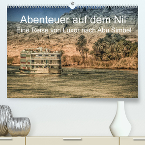 Abenteuer auf dem Nil. Eine Reise von Luxor nach Abu Simbel (Premium, hochwertiger DIN A2 Wandkalender 2022, Kunstdruck in Hochglanz) von Wenske,  Steffen