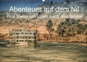Abenteuer auf dem Nil. Eine Reise von Luxor nach Abu Simbel (Wandkalender 2019 DIN A2 quer) von Wenske,  Steffen