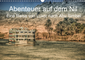 Abenteuer auf dem Nil. Eine Reise von Luxor nach Abu Simbel (Wandkalender 2020 DIN A3 quer) von Wenske,  Steffen