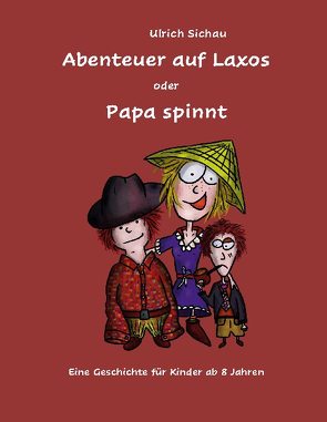 Abenteuer auf Laxos oder Papa spinnt von Sichau,  Ulrich