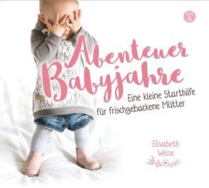Abenteuer Babyjahre (Hörbuch [MP3]) von Weise,  Elisabeth