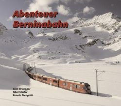 Abenteuer Berninabahn von Brüngger,  Gian, Keller,  Tibert, Mengotti,  Renato