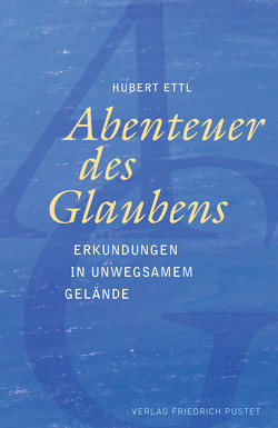 Abenteuer des Glaubens von Ettl,  Hubert