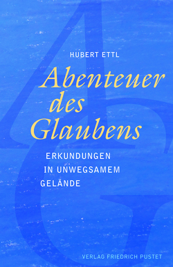 Abenteuer des Glaubens von Ettl,  Hubert
