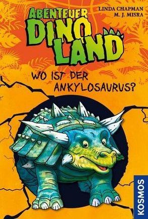 Abenteuer Dinoland, 3, Wo ist der Ankylosaurus? von Chapman,  Linda, Misra,  Michelle