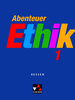 Abenteuer Ethik – Hessen / Abenteuer Ethik Hessen 1 von Böhm,  Winfried, Eholzer,  Otmar, Fuß,  Werner, Hack,  Natalie, Kopriwa,  Dieter, Mittwollen,  Arend, Peters,  Joerg, Rolf,  Bernd, Sandbrink,  Rita, Sänger,  Monika, Schäfermeier,  Peter, Stermann,  Arndt, Straßer,  Wolfgang, Zeitler,  Bianka, Zitzl,  Christian