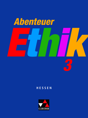 Abenteuer Ethik – Hessen / Abenteuer Ethik Hessen 3 von Böhm,  Winfried, Fuß,  Werner, Gräber,  Gerhard, Müller,  Eva, Peters,  Joerg, Rolf,  Bernd, Sänger,  Monika