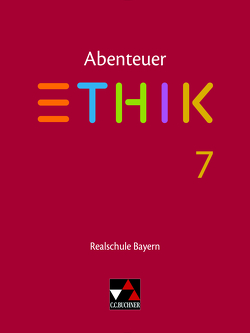 Abenteuer Ethik – Realschule Bayern / Abenteuer Ethik Bayern Realschule 7 von Blumer,  Verena Schmid, Fischer,  Lars, Haaß,  Stefanie, Peters,  Joerg, Pfister,  Stefanie, Richling,  Michael, Rolf,  Bernd, Schwemmer,  Katja, Torkler,  René