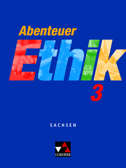Abenteuer Ethik – Sachsen / Abenteuer Ethik Sachsen 3 von Peters,  Joerg, Peters,  Martina, Rohbeck,  Johannes, Rolf,  Bernd, Sänger,  Monika