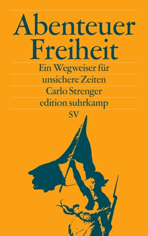 Abenteuer Freiheit von Strenger,  Carlo