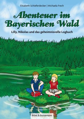 Abenteuer im Bayerischen Wald – Lilly, Nikolas und das geheimnisvolle Logbuch von Frech,  Michaela, Schieferdecker,  Elisabeth