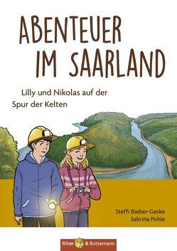Abenteuer im Saarland – Lilly und Nikolas auf der Spur der Kelten von Bieber-Geske,  Steffi, Pohle,  Sabrina