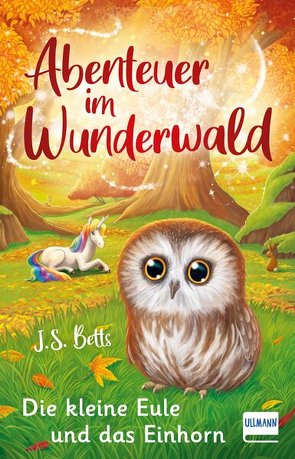 Abenteuer im Wunderwald – Die kleine Eule und das Einhorn von Betts,  J. S., Fearns,  Georgie, Mutz,  Nadine