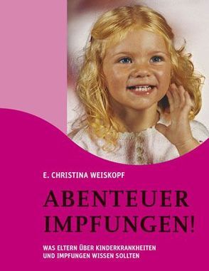Abenteuer Impfungen! von Weiskopf,  E Christina