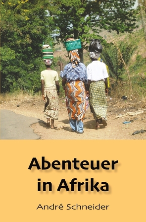 Abenteuer in Afrika von Schneider,  Andre