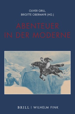 Abenteuer in der Moderne von Döring,  Tobias, Griem,  Julika, Grill,  Oliver, Honold,  Alexander, Hütter,  Elisabeth, Korte,  Barbara, Lüdemann,  Susanne, Mehltretter,  Florian, Nicolosi,  Riccardo, Obermayr,  Brigitte, Schnyder,  Mireille, Schwartz,  Matthias, Struck,  Wolfgang, von Koppenfels,  Martin, Zilcosky,  John, Zumbusch,  Cornelia