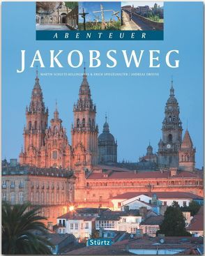 Abenteuer Jakobsweg von Drouve,  Andreas, Schulte-Kellinghaus,  Martin, Spiegelhalter,  Erich