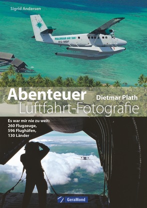 Abenteuer Luftfahrt-Fotografie von Plath,  Dietmar